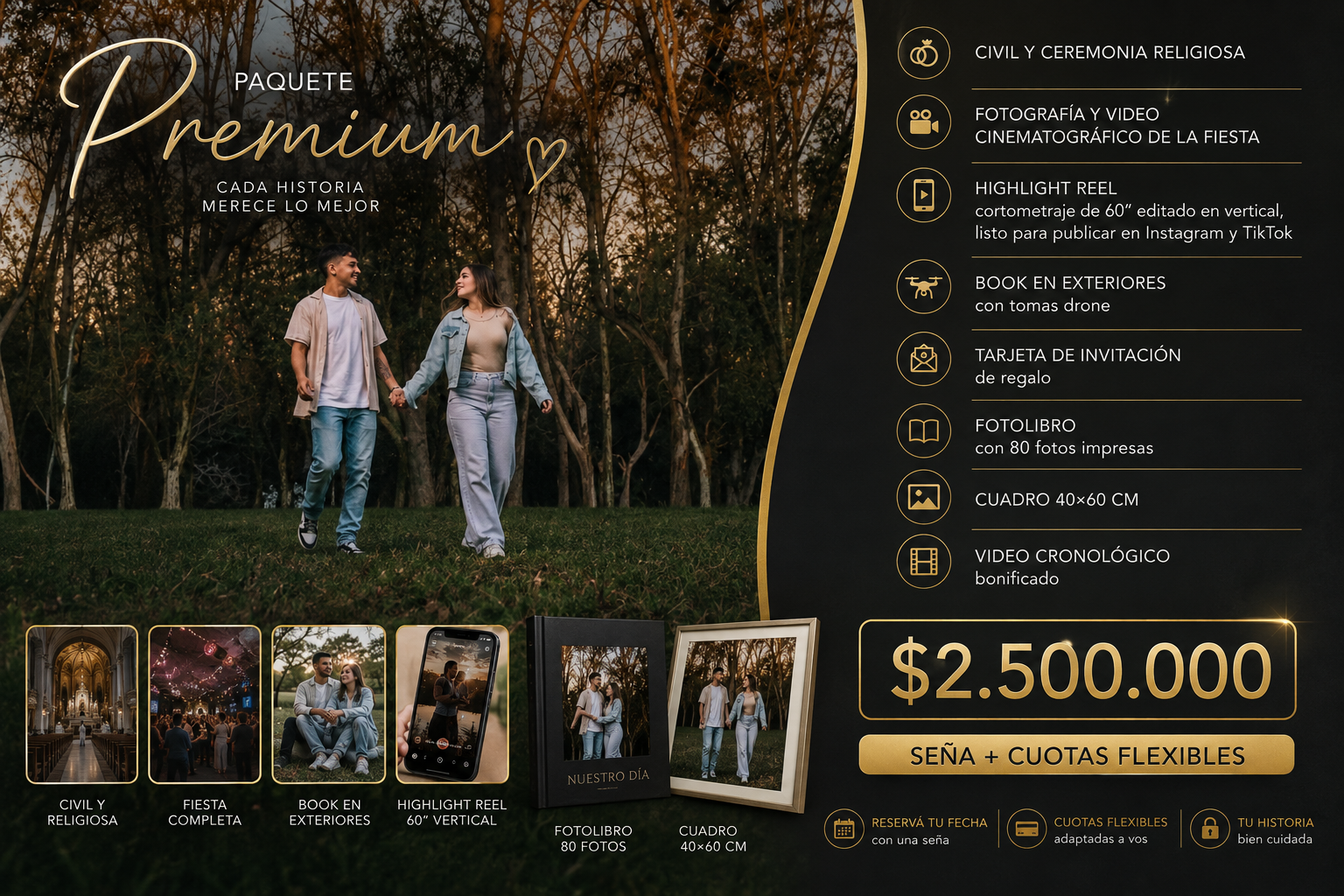 Paquete Premium de Boda - $2.500.000: civil y ceremonia religiosa, fotografía y video cinematográfico de la fiesta, highlight reel de 60 segundos vertical para Instagram y TikTok, book en exteriores con tomas drone, tarjeta de invitación de regalo, fotolibro con 80 fotos impresas, cuadro 40x60cm y video cronológico bonificado
