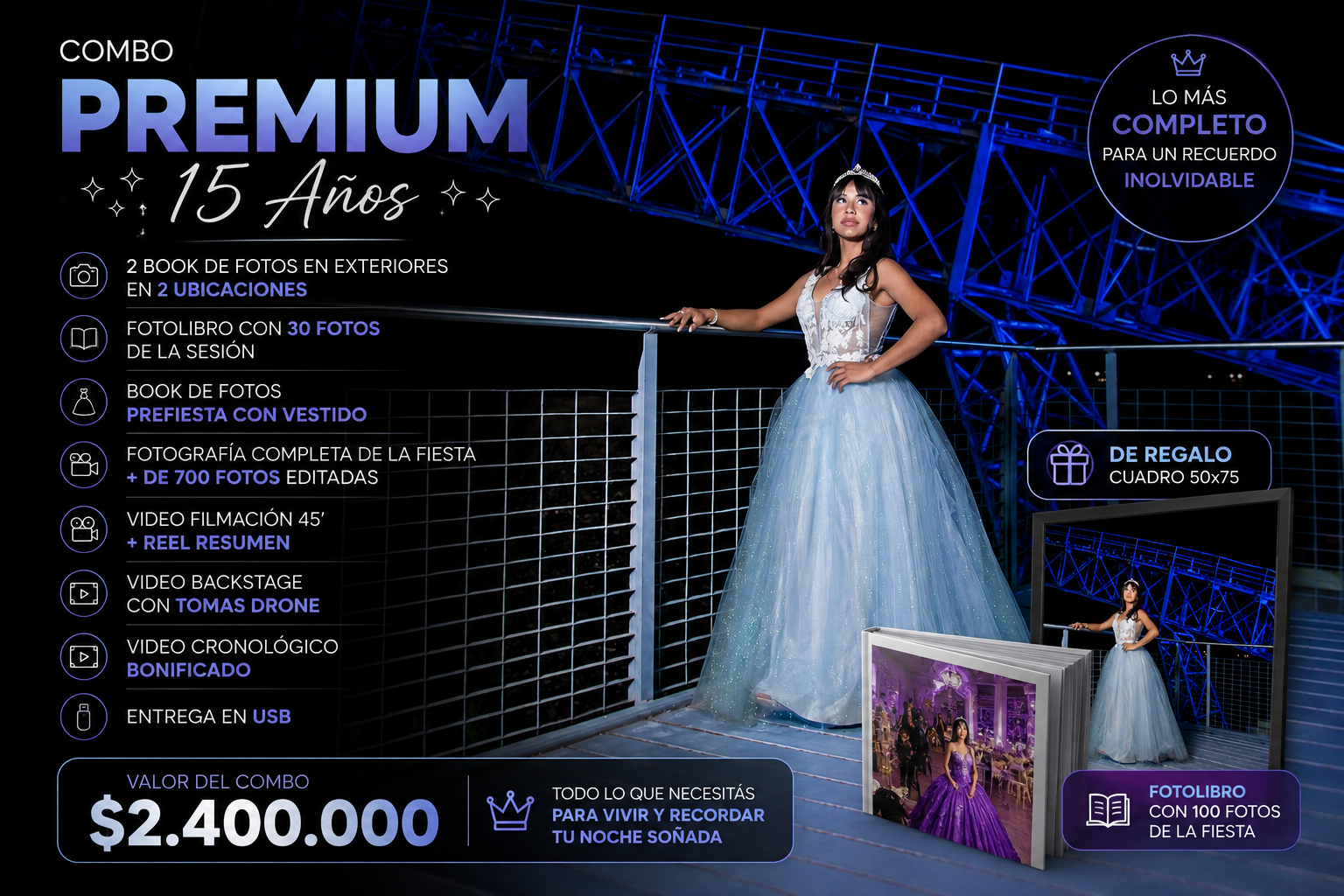 Combo Premium 15 años - $2.400.000: 2 books de fotos en 2 ubicaciones, fotolibro con 30 fotos de la sesión, book prefiesta con vestido, fotografía completa de la fiesta con más de 700 fotos editadas, video filmación de 45 minutos más reel resumen, video backstage con tomas drone, video cronológico bonificado, entrega en USB, fotolibro con 100 fotos de la fiesta y cuadro 50x75cm de regalo